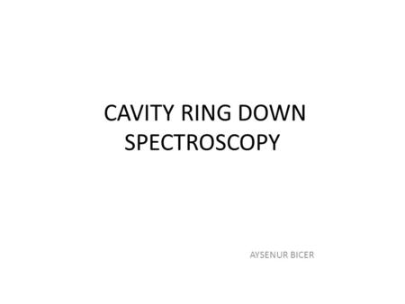 CAVITY RING DOWN SPECTROSCOPY