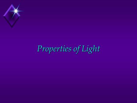 Properties of Light The Speed of Light Galileo’s Experiment A B c = Round Trip Distance/Total Time.