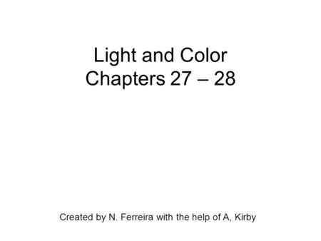 Light and Color Chapters 27 – 28 Created by N. Ferreira with the help of A, Kirby.