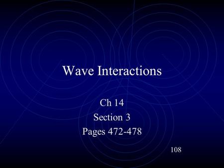 Wave Interactions Ch 14 Section 3 Pages 472-478 108.