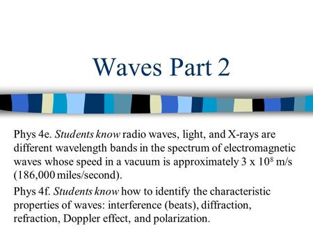 Waves Part 2 Phys 4e. Students know radio waves, light, and X-rays are different wavelength bands in the spectrum of electromagnetic waves whose speed.