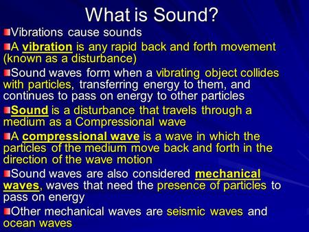 What is Sound? Vibrations cause sounds A vibration is any rapid back and forth movement (known as a disturbance) Sound waves form when a vibrating object.