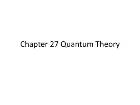 Chapter 27 Quantum Theory