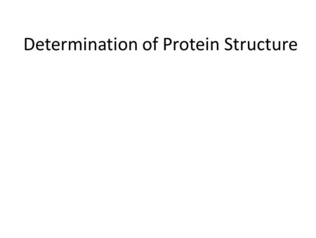 Determination of Protein Structure. Methods for Determining Structures X-ray crystallography – uses an X-ray diffraction pattern and electron density.