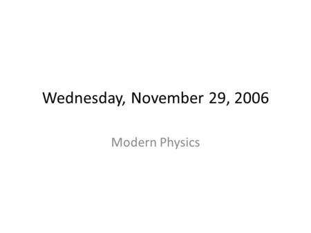 Wednesday, November 29, 2006 Modern Physics. Light as a Particle.