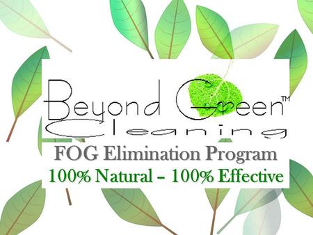 100% Natural – 100% Effective FOG Elimination Program.