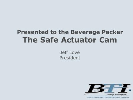 Presented to the Beverage Packer The Safe Actuator Cam Jeff Love President.