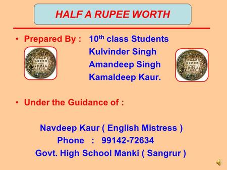 Prepared By : 10 th class Students Kulvinder Singh Amandeep Singh Kamaldeep Kaur. Under the Guidance of : Navdeep Kaur ( English Mistress ) Phone : 99142-72634.
