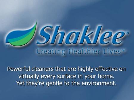 Powerful cleaners that are highly effective on virtually every surface in your home. Yet they're gentle to the environment.
