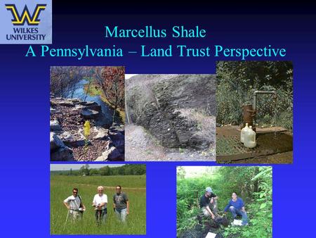 Marcellus Shale A Pennsylvania – Land Trust Perspective.