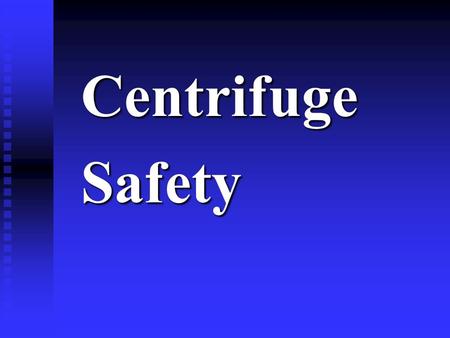 CentrifugeSafety. Warning Basically very simple Basically very simple Potentially very dangerous Potentially very dangerous.