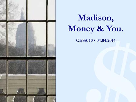 CESA 10 ▪ 04.04.2014 $ Madison, Money & You. CESA 10 ▪ 04.04.2014.