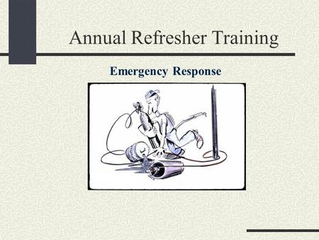 Annual Refresher Training Emergency Response. Fire Fire is the most potentially devastating emergency in the modern laboratory Use the smallest quantities.