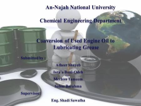 Definition of the problem Objectives of the project Engine oil Grease Experimental work Economic study Layout of the plant Results Discussion of the results.