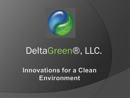DeltaGreen®, LLC.. Topics  Mission  Our objectives  Our products - Certifications.