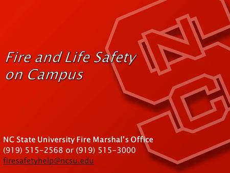 NC State University Fire Marshal’s Office (919) 515-2568 or (919) 515-3000