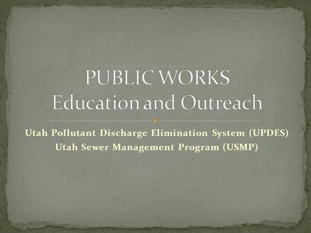 Utah Pollutant Discharge Elimination System (UPDES) Utah Sewer Management Program (USMP)