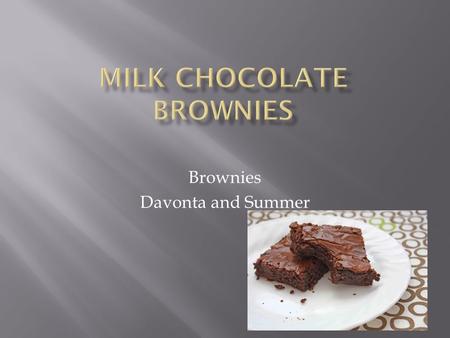 Brownies Davonta and Summer.  Brownie mix  3 eggs  ¼ cup water  ½ cup vegetable oil.