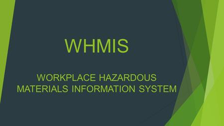 WHMIS WORKPLACE HAZARDOUS MATERIALS INFORMATION SYSTEM.