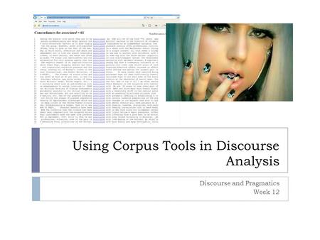 Using Corpus Tools in Discourse Analysis Discourse and Pragmatics Week 12.
