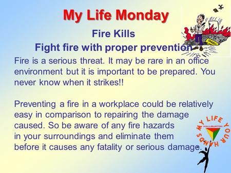 Fire Kills Fight fire with proper prevention My Life Monday Fire is a serious threat. It may be rare in an office environment but it is important to be.