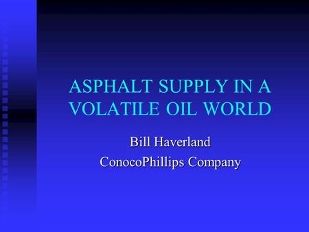 ASPHALT SUPPLY IN A VOLATILE OIL WORLD