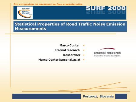 Portorož, Slovenia Statistical Properties of Road Traffic Noise Emission Measurements Marco ConterMarco Conter arsenal researcharsenal research ResearcherResearcher.