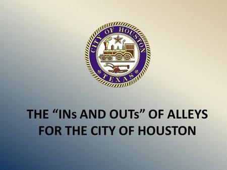 THE “INs AND OUTs” OF ALLEYS FOR THE CITY OF HOUSTON.