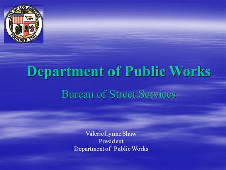 Department of Public Works Bureau of Street Services Valerie Lynne Shaw President Department of Public Works.