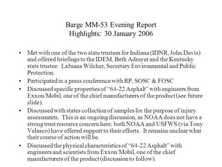Barge MM-53 Evening Report Highlights: 30 January 2006 Met with one of the two state trustees for Indiana (IDNR, John Davis) and offered briefings to the.