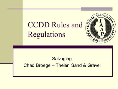 CCDD Rules and Regulations Salvaging Chad Broege – Thelen Sand & Gravel.