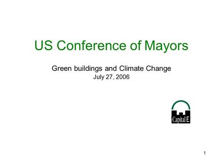 1 US Conference of Mayors Green buildings and Climate Change July 27, 2006 Greg Kats.