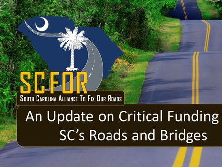 An Update on Critical Funding for SC’s Roads and Bridges.