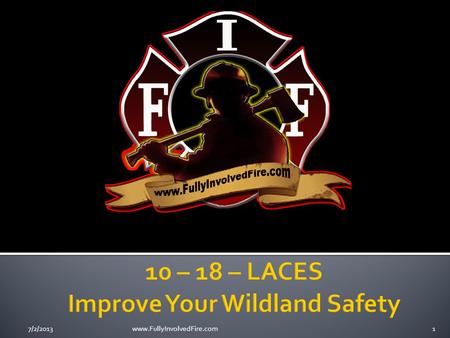 7/2/20131www.FullyInvolvedFire.com. Presentation Training Objectives Review wildland firefighter fatalities Understand 10 wildland firefighting standing.