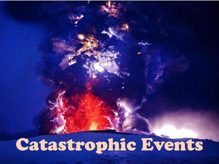 Catastrophic Events.
