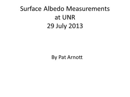 Surface Albedo Measurements at UNR 29 July 2013 By Pat Arnott.
