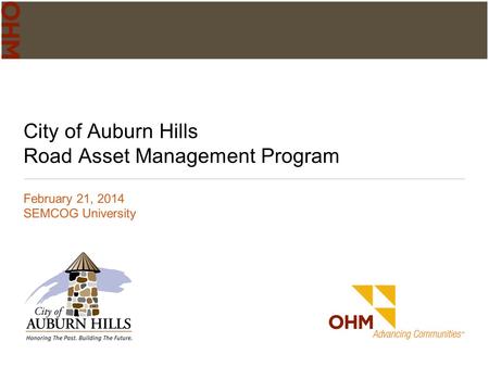 City of Auburn Hills Road Asset Management Program February 21, 2014 SEMCOG University.