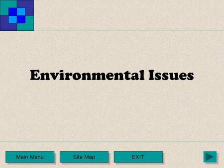 Environmental Issues Main Menu Site Map EXIT. Identifying the Problem We take for granted the environment in which we live and often do not stop to think.
