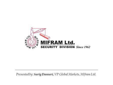 Presented by: Sarig Damari, VP Global Markets, Mifram Ltd.