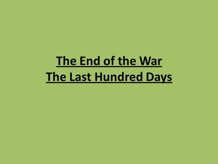 The End of the War The Last Hundred Days