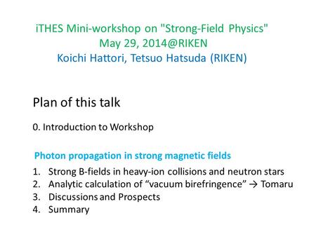ITHES Mini-workshop on Strong-Field Physics May 29, Koichi Hattori, Tetsuo Hatsuda (RIKEN) Photon propagation in strong magnetic fields 0.