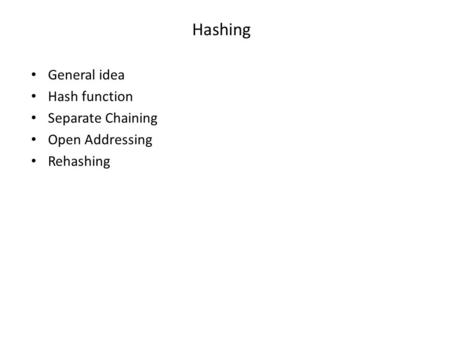 Hashing General idea Hash function Separate Chaining Open Addressing