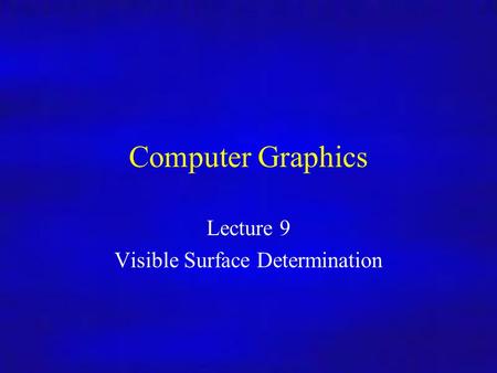 Computer Graphics Inf4/MSc Computer Graphics Lecture 9 Visible Surface Determination.