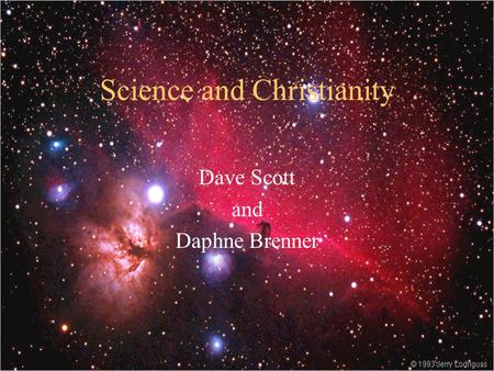Science and Christianity Dave Scott and Daphne Brenner.