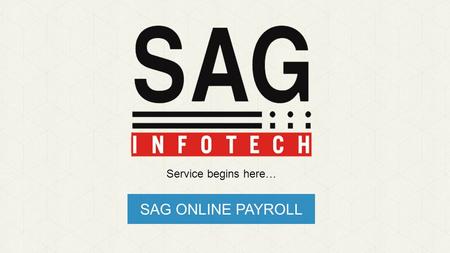SAG ONLINE PAYROLL Service begins here…. What is Gen Payroll? Gen - Payroll is a comprehensive and powerful HR tool for calculations of various components.