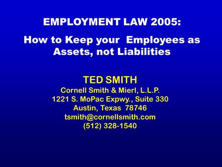 TED SMITH Cornell Smith & Mierl, L.L.P. 1221 S. MoPac Expwy., Suite 330 Austin, Texas 78746 (512) 328-1540 EMPLOYMENT LAW 2005: