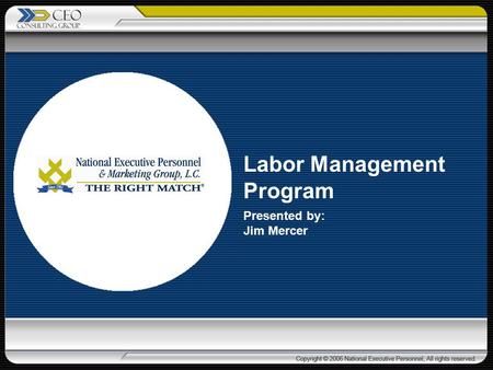 Labor Management Program Presented by: Jim Mercer.