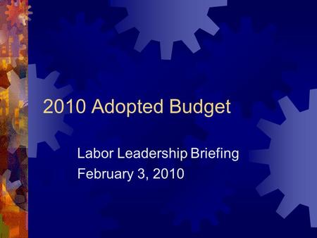 2010 Adopted Budget Labor Leadership Briefing February 3, 2010.