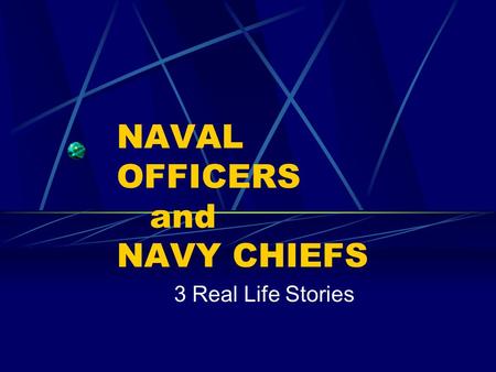 NAVAL OFFICERS and NAVY CHIEFS 3 Real Life Stories.