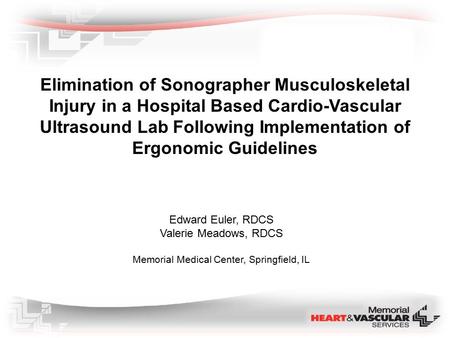 Elimination of Sonographer Musculoskeletal Injury in a Hospital Based Cardio-Vascular Ultrasound Lab Following Implementation of Ergonomic Guidelines Edward.